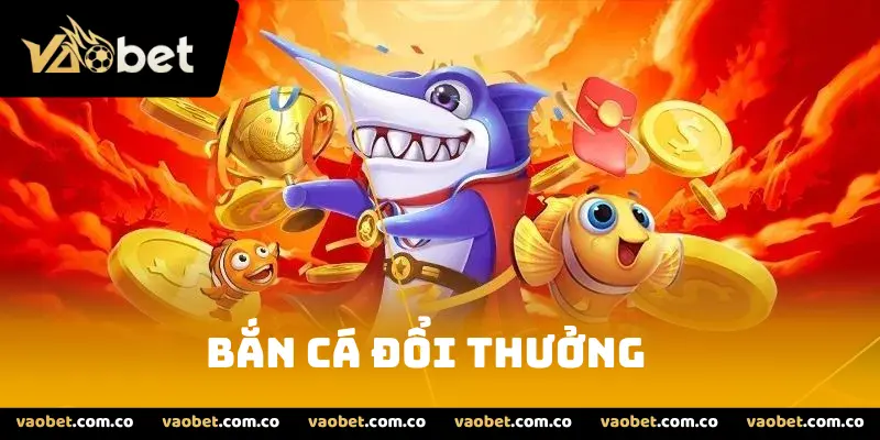 Bắn Cá Đổi Thưởng
